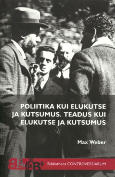 Poliitika kui elukutse ja kutsumus. Teadus kui elukutse ja kutsumus.