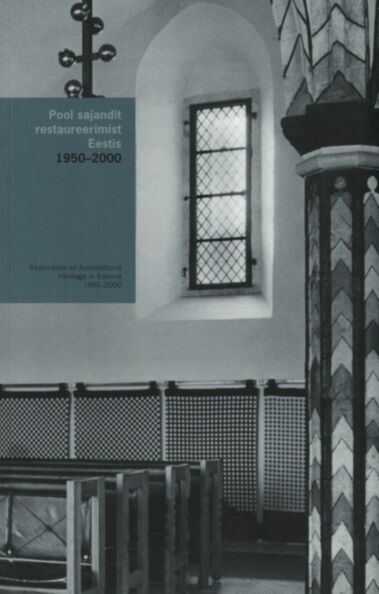 Pool sajandit restaureerimist Eestis 1950-2000. Restoration of architectural heritage in Estonia 1950-2000
