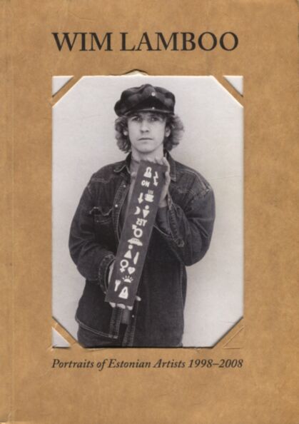 Portraits of Estonian artists 1998-2008. Portreed eesti kunstnikest 1998-2008
