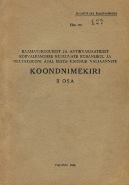 Raamatukogudest ja antikvariaatidest kõrvaldamisele kuuluvate kodanlikul ja okupatsiooni ajal Eestis ilmunud väljaannete koondnimekiri