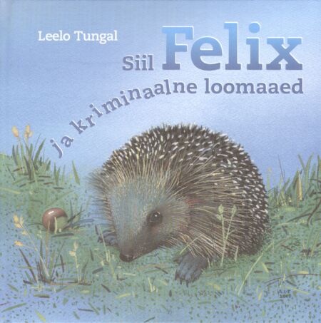 Siil Felix ja kriminaalne loomaaed
