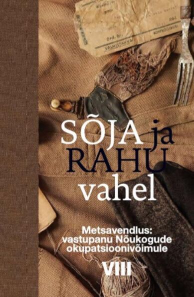 Sõja ja rahu vahel VIII Metsavendlus: vastupanu Nõukogude okupatsioonivõimule