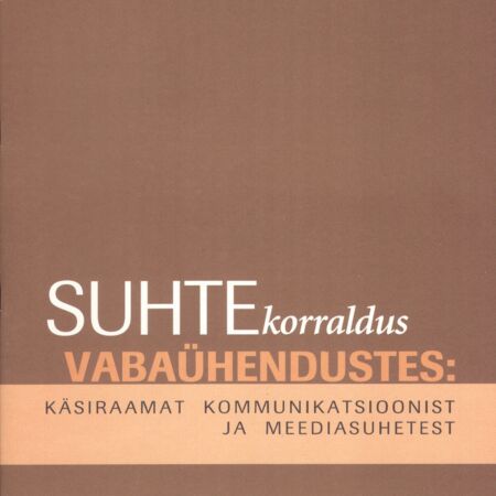 Suhtekorraldus vabaühendustes: käsiraamat kommunikatsioonist ja meediasuhetest
