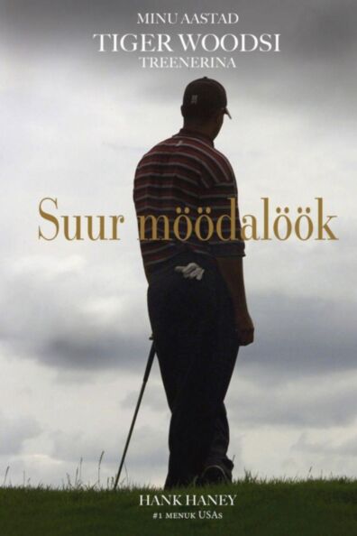 Suur möödalöök. Minu aastad Tiger Woodsi treenerina K 2017 Oceanic Invest