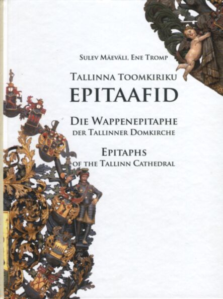 Tallinna Toomkiriku epitaafid. Die Wappenepitaphe der Talliner Domkirche. Epitaphs of the Tallinn Cathedral