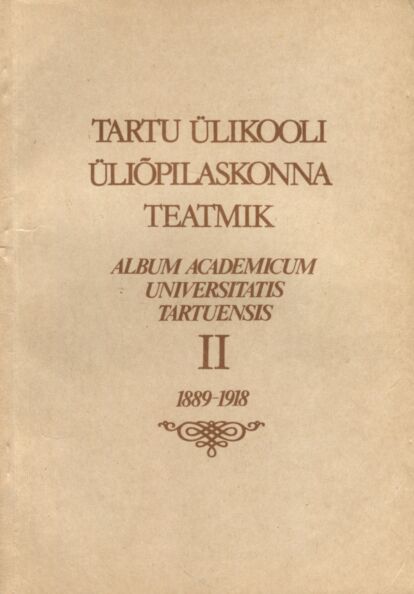 Tartu Ülikooli üliõpilaskonna teatmik. Album Academicum Universitatis Tartuensis