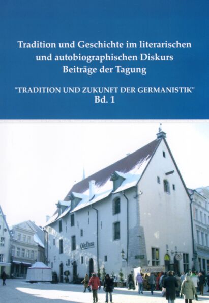 Tradition und Geschichte im literarischen und autobiographischen Diskurs Beiträge der Tagung «Tradition und Zukunft der Germanistik»
