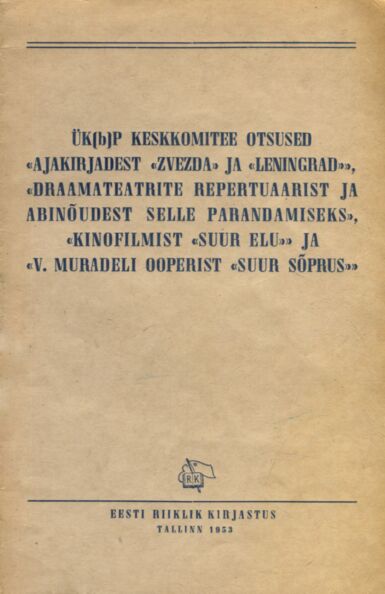 ÜK(b)P Keskkomitee otsused «Ajakirjadest «Zvezda» ja «Leningrad», «Draamateatrite repertuaarist ja abinõudest selle parandamiseks», «Kinofilmist «Suur elu» ja «V. Muradeli ooperist «Suur sõprus»»