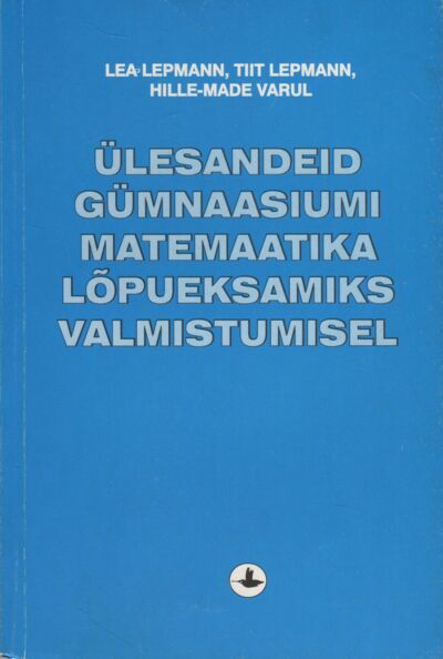 Ülesandeid gümnaasiumi matemaatika lõpueksamiks valmistumisel