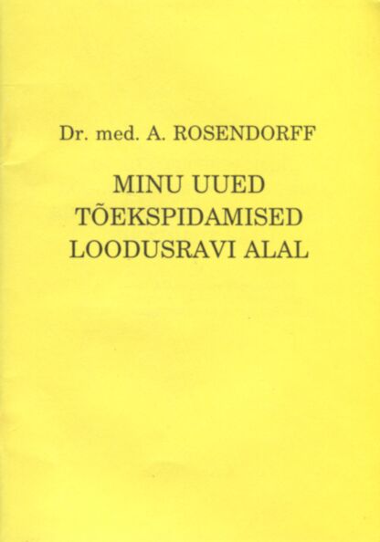 Uued tõekspidamised loodusravi menetluse alal minu 50 aastase arstipraktika kogemuste najal