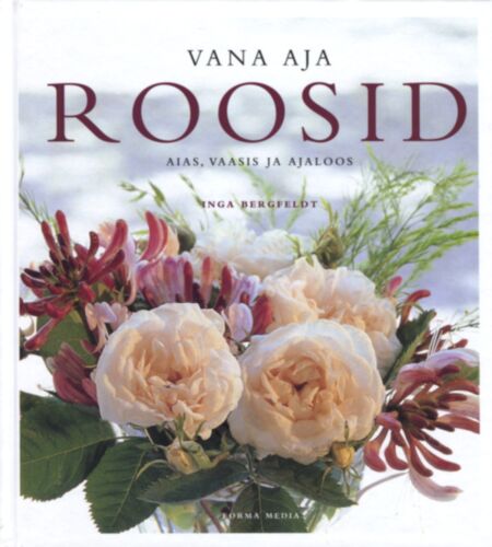 Vana aja roosid aias, vaasis ja ajaloos