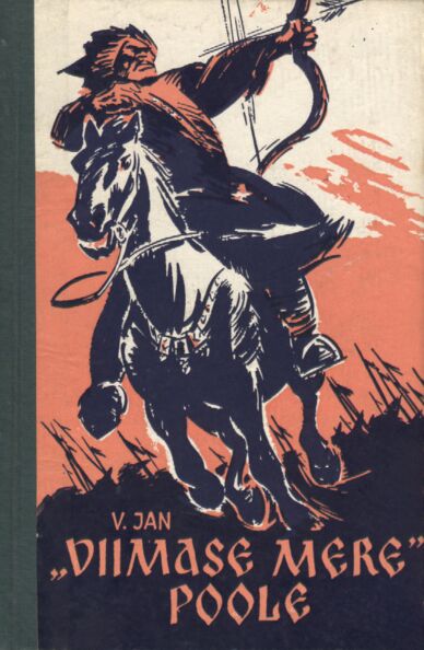 «Viimase mere» poole. Batu-khaani rada. Ajalooline romaan. XII sajand K 1961 3. osa Eesti Riiklik Kirjastus 3. osa