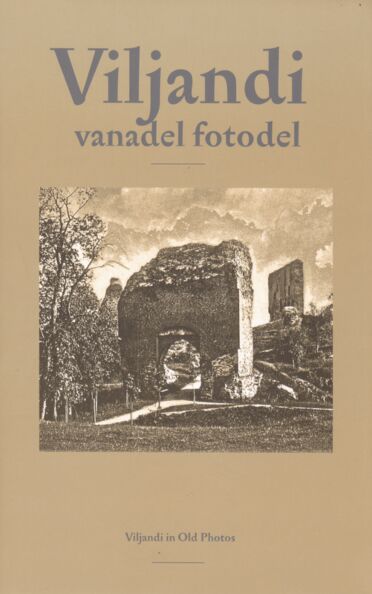 Viljandi vanadel fotodel. Viljandi in Old Photos